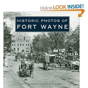 Historic Photos of Fort Wayne by Scott M. Bushnell